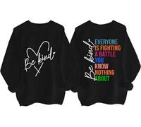 Everyone Is Fighting A Battle You Know Nothing About Sweatshirt, Be Kind Shirt Women Man Black