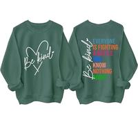 Everyone Is Fighting A Battle You Know Nothing About Sweatshirt, Be Kind Shirt Women Man Green