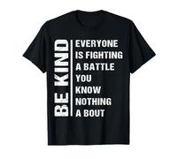 Everyone Is Fighting Battle You Know Nothing About Be Kind T-Shirt