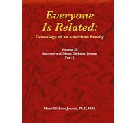 Everyone Is Related: Genealogy of an American Family: Volume II: Ancestors of Mona Dickson Jensen, Part 2