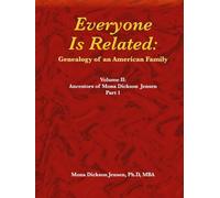 Everyone Is Related: Genealogy of an American Family: Volume II: Ancestors of Mona Dickson Jensen, Part 1
