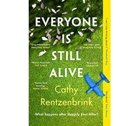 Everyone Is Still Alive: The funny and moving fiction debut from the Sunday Times bestselling author of The Last Act of Love