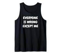 Everyone is Wrong Except Me Funny Sarcastic Tank Top