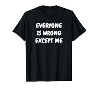 Everyone is Wrong Except Me Funny Sarcastic Value Graphic T-Shirt