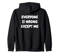 Everyone Is Wrong Except Me Funny Sarcastic Zip Hoodie