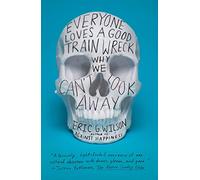 Everyone Loves a Good Train Wreck: Why We Can't Look Away