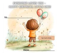 Everyone Loves You - Happy Birthday, Little One!: A birthday book filled with love from everyone who cares - perfect for kids ages 1-5