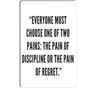 Everyone Must Choose One Of Two Pains: The Pain Of Discipline Or The Pain Of Regret. Poster 8x12 Inch Retro Vintage Metal Aluminum Tin Sign Home Man Cave Art
