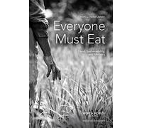 Everyone Must Eat: Food, Sustainability, and Ministry