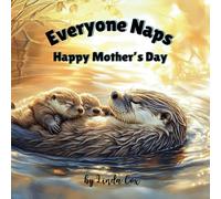 Everyone Naps: Happy Mother’s Day: A Soothing Mother’s Day Book for Toddlers and Preschoolers Featuring Lions, Koalas, Wolves, Penguins, Otters, ... for Kids (Everyone Naps! Baby Animal Series)