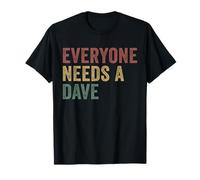 Everyone Needs A Dave T-Shirt