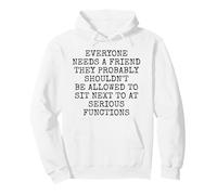 Everyone Needs A Friend Not Next To You At Serious Functions Pullover Hoodie