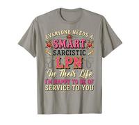 Everyone Needs a Smart Sarcastic LPN in Their Life Im Happy T-Shirt