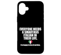 EVERYONE NEEDS A SMARTASS ITALIAN IN THEIR LIFE Italy Meme Case for iPhone 16 Plus