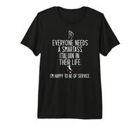 Everyone Needs A Smartass Italian in Their Life Italy Meme Premium T-Shirt