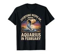 Everyone Needs an Aquarius in February Zodiac Astrology Value Graphic T-Shirt