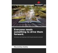 Everyone needs something to drive them forward.: Orientation and meaning in life through education and work