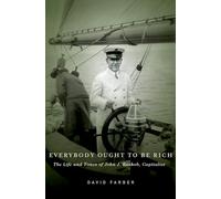 Everybody Ought to Be Rich: The Life and Times of John J. Raskob, Capitalist