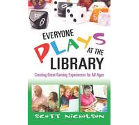 Everyone Plays at the Library: Creating Great Gaming Experiences for All Ages