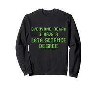 Everyone Relax I Have A Data Science Degree Funny Analyst Sweatshirt