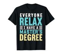 Everyone Relax I Have A Master Degree Funny Graduation Gift T-Shirt