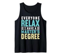 Everyone Relax I Have A Master Degree Funny Graduation Gift Tank Top