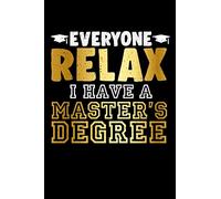 Everyone Relax I Have a Master's Degree: Blank Lined Journal Notebook, 150 Pages, Soft Matte Cover, 6 x 9