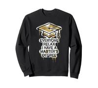 Everyone Relax I Have A Master's Degree Funny Grad Design Sweatshirt