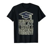 Everyone Relax I Have A Master's Degree Funny Grad Design T-Shirt