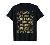 Everyone Relax I Have A Master's Degree Funny Grad Design T-Shirt