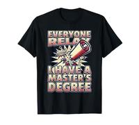 Everyone Relax I Have A Master's Degree Funny Grad Design T-Shirt