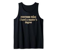 Everyone Relax I Have A Master's Degree Funny Grad Design Tank Top