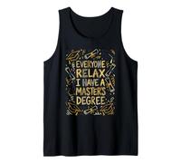 Everyone Relax I Have A Master's Degree Funny Grad Design Tank Top