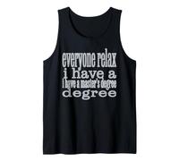 Everyone Relax I Have A Master's Degree Funny Grad Design Tank Top