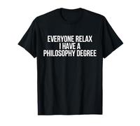 Everyone Relax I Have A Philosophy Degree T-Shirt