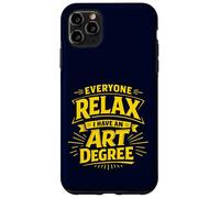 Everyone Relax I Have an Art Degree Artist School Humor Joke Case for iPhone 11 Pro Max