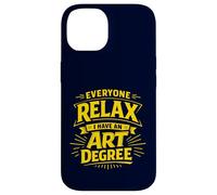 Everyone Relax I Have an Art Degree Artist School Humor Joke Case for iPhone 14