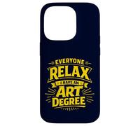 Everyone Relax I Have an Art Degree Artist School Humor Joke Case for iPhone 14 Pro