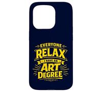 Everyone Relax I Have an Art Degree Artist School Humor Joke Case for iPhone 15 Pro