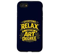 Everyone Relax I Have an Art Degree Artist School Humor Joke Case for iPhone SE (2020) / 7/8