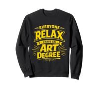 Everyone Relax I Have an Art Degree Artist School Humor Joke Sweatshirt