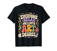 Everyone Relax I Have an Art Degree Funny Artist Student T-Shirt