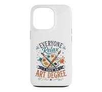 Everyone Relax I Have an Art Degree Funny Teacher Graduate Case for iPhone 13 Pro