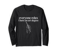 Everyone Relax I Have an Art Degree Long Sleeve T-Shirt