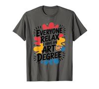 Everyone Relax I Have an Art Degree, Painter Artist Painting T-Shirt