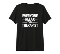 Everyone Relax I'm a Therapist Premium T-Shirt