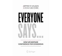 Everyone Says...: How We Mistake Confidence for Consensus (Copernicus Books)