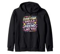 Everyone Should Have A Friend Like You Friendship - Zip Hoodie
