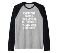 Everyone Sucks, The World Is Terrible, Thank God For Dogs Raglan Baseball Tee