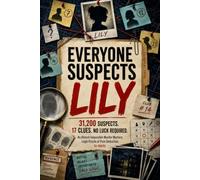Everyone Suspects Lily: 31,200 Suspects. 17 Clues. No Luck Required. An Almost Impossible Murder Mystery Logic Puzzle of Pure Deduction for Adults
